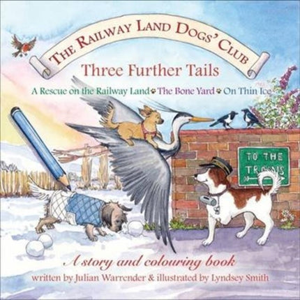 The Railway Land Dogs' Club: A Rescue on the Railway Land, the Bone Yard, on Thin Ice: Three Further Tails