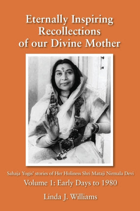 Eternally Inspiring Recollections of Our Divine Mother Volume 1 Early Days to 1980