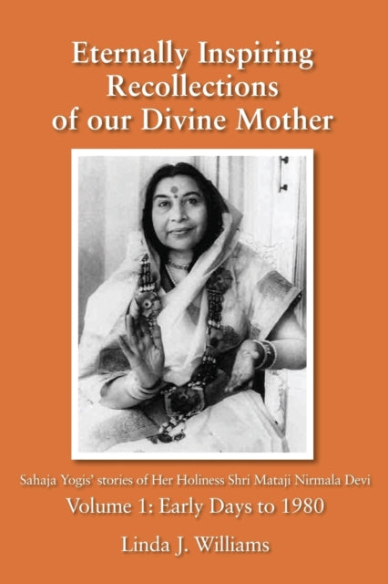 Eternally Inspiring Recollections of Our Divine Mother Volume 1 Early Days to 1980