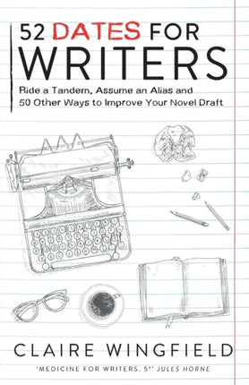 52 Dates for Writers Ride a Tandem Assume an Alias and 50 Other Ways to Improve Your Novel Draft