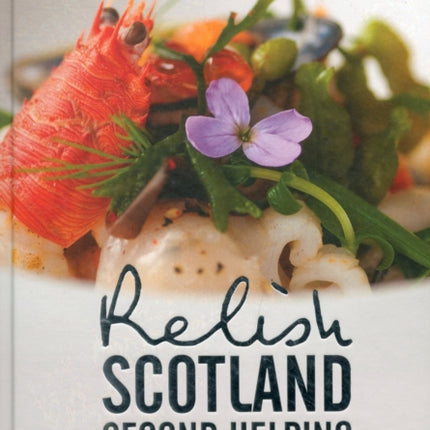 Relish Scotland - Second Helping: Original Recipes from Scotland's Finest Chefs and Restaurants: v. 2