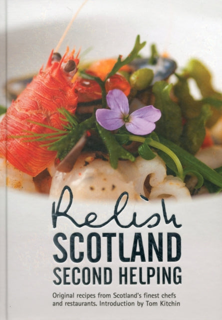 Relish Scotland - Second Helping: Original Recipes from Scotland's Finest Chefs and Restaurants: v. 2