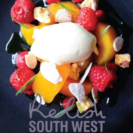 Relish South West Original Recipes from the Regions Finest Chefs and Restaurants