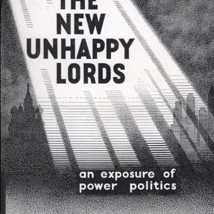 The New Unhappy Lords  An exposure of power politics