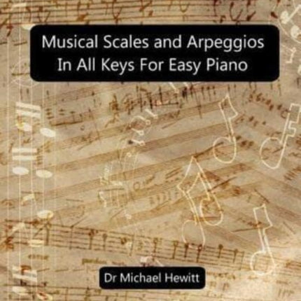 Musical Scales and Arpeggios in All Keys for Easy Piano Theory and Practice