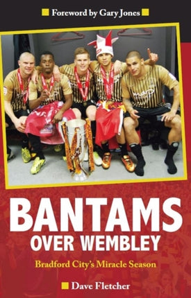 Bantams Over Wembley Bradford Citys Miracle