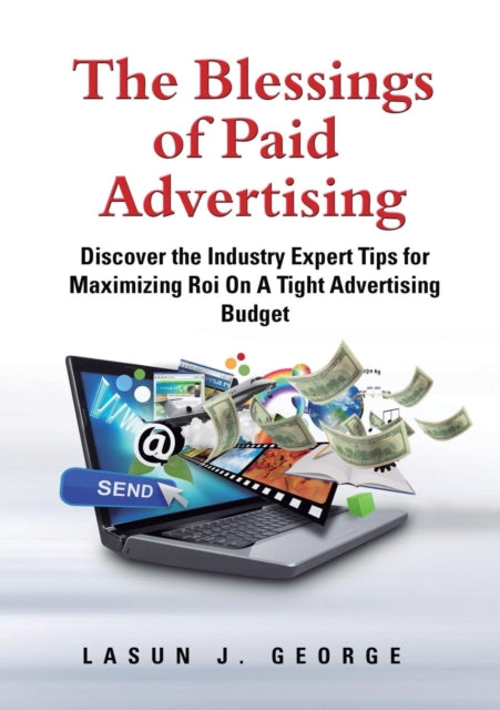 The Blessings of Paid Advertising: DISCOVER The Industry Expert Tips For Maximizing ROI On A Tight Advertising Budget