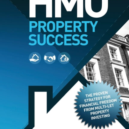 HMO Property Success the Proven Strategy for Financial Freedom Through MultiLet Property Investing