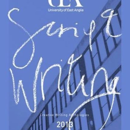 UEA CREATIVE WRITING ANTHOLOGY 2013: SCRIPTWRITING