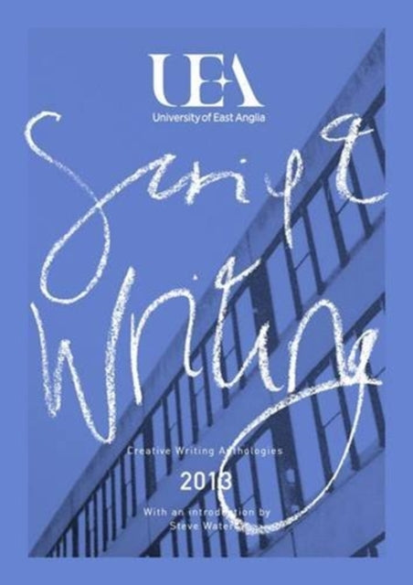 UEA CREATIVE WRITING ANTHOLOGY 2013: SCRIPTWRITING