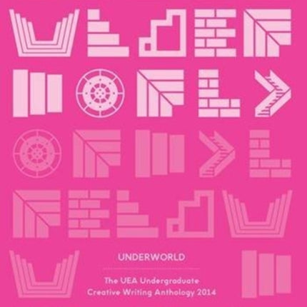 Underworld: The UEA Undergraduate Creative Writing Anthology 2014