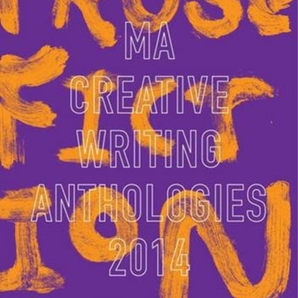 UEA Creative Writing Anthology Prose Fiction 2014