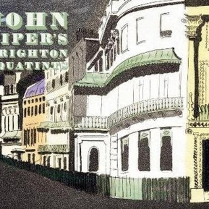 John Piper's Brighton Aquatints