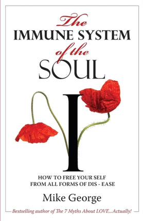 The Immune System of the Soul How to Free Your Self from all Forms of DisEase