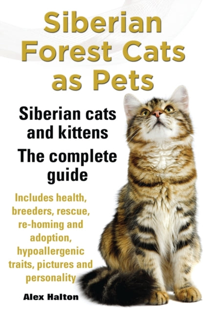 Siberian Forest Cats as Pets. Siberian cats and kittens. Complete Guide Includes health breeders rescue rehoming and adoption hypoallergenic traits pictures  personality