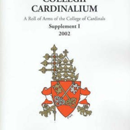 Heraldica Collegii Cardinalium: Supplement I: [for the consistory of 2001] 2003