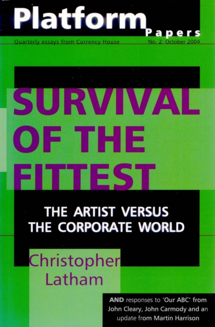 Platform Papers 2: Survival of the Fittest: The Artist Versus the Corporate World: The Artist Versus the Corporate World