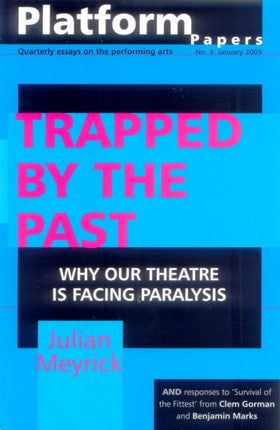 Platform Papers 3: Trapped by the Past: Why our theatre is facing paralysis: Why our theatre is facing paralysis