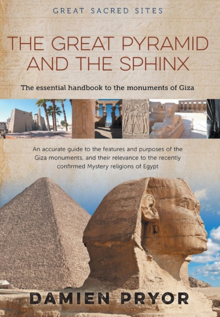 The Great Pyramid and the Sphinx The Essential Handbook to the Monuments of Giza Great Sacred Sites