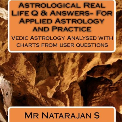 Astrological Real Life Q & Answers- For Applied Astrology and Practice: Vedic Astrology Analysed with charts from user questions