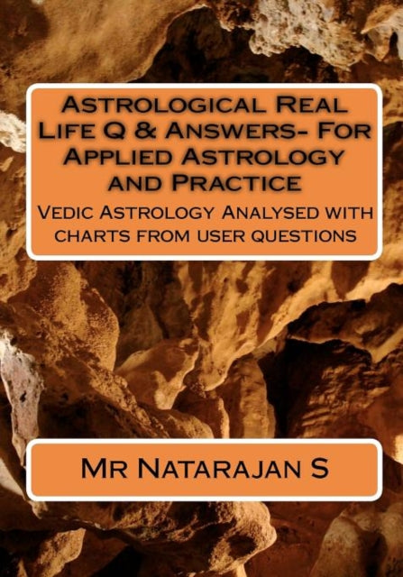 Astrological Real Life Q & Answers- For Applied Astrology and Practice: Vedic Astrology Analysed with charts from user questions