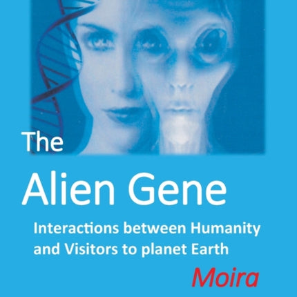The Alien Gene Interactions between Humanity and Visitors to planet Earth