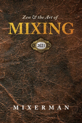 Zen and the Art of MIXING 2021
