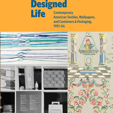 A Designed Life: Contemporary American Textiles, Wallpapers and Containers & Packages, 1951-1954