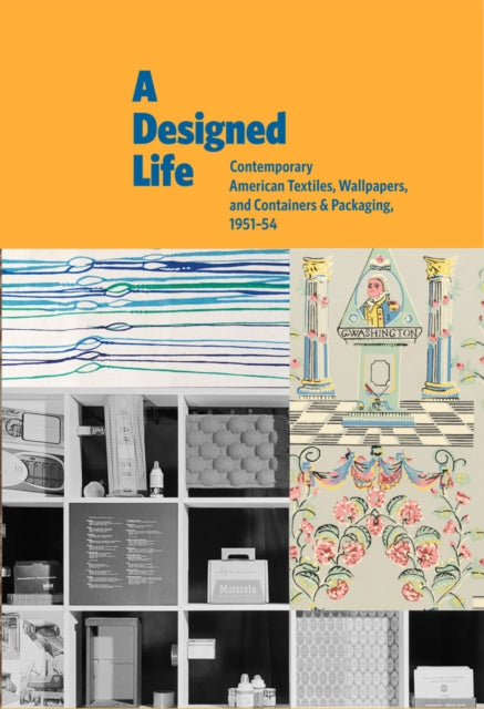 A Designed Life: Contemporary American Textiles, Wallpapers and Containers & Packages, 1951-1954