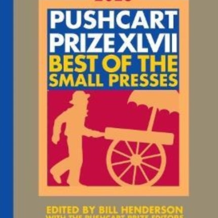 The Pushcart Prize XLVII: Best of the Small Presses 2023 Edition