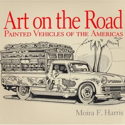 Art on the Road Painted Vehicles of the Americas Pogo Press Art and Popular Culture