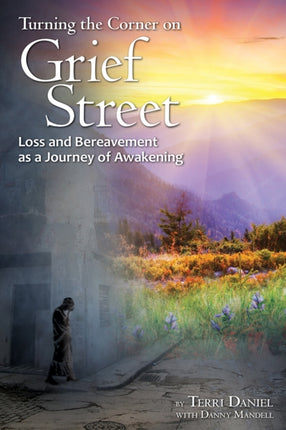 Turning the Corner on Grief Street Loss and Bereavement as a Journey of Awakening