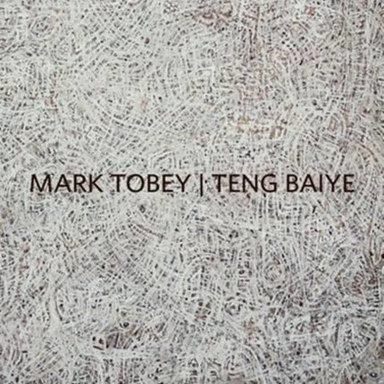 Mark Tobey / Teng Baiye: Seattle / Shanghai