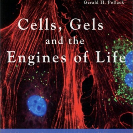 Cells Gels and the Engines of Life