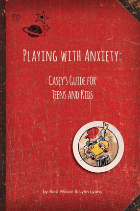 Playing with Anxiety Caseys Guide for Teens and Kids