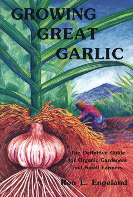 Growing Great Garlic The Definitive Guide for