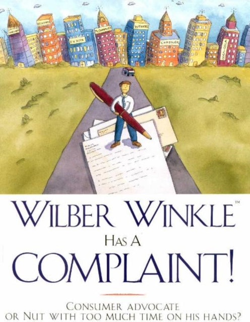 Wilber Winkle Has a Complaint!: Consumer Advocate or Nut With Too Much Time on His Hands?