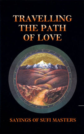 Travelling the Path of Love: Sayings of Sufi Masters