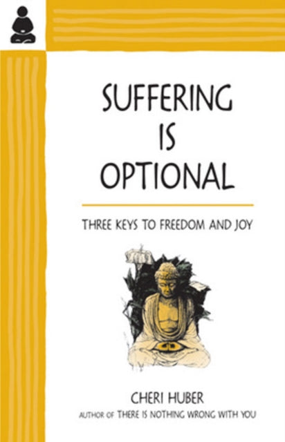 Suffering Is Optional: Three Keys to Freedom and Joy