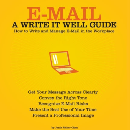 EMail A Write it Well Guide A Write It Well Guide A Write It Well Guide How to Write and Manage Email in the Workplace