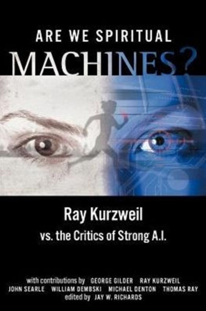 Are We Spiritual Machines Ray Kurzweil vs the Critics of Strong AI