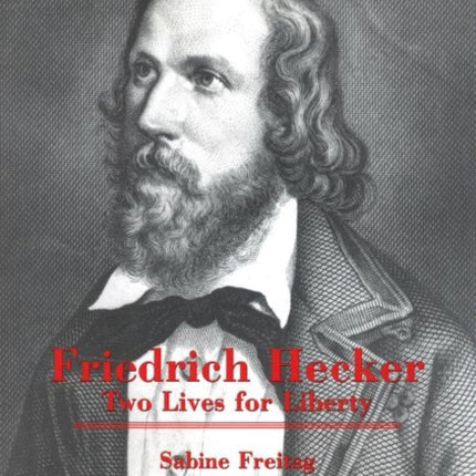 Friedrich Hecker Two Lives for Liberty