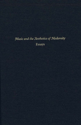 Music and the Aesthetics of Modernity: Essays