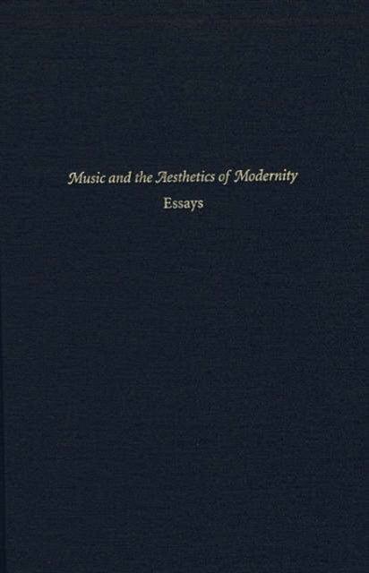 Music and the Aesthetics of Modernity: Essays