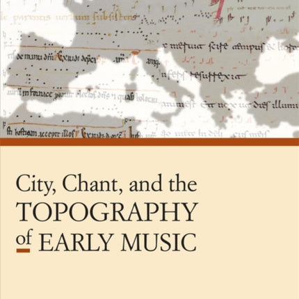 City, Chant, and the Topography of Early Music