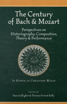 The Century of Bach and Mozart: Perspectives on Historiography, Composition, Theory and Performance