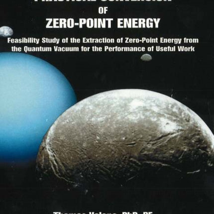 Practical Conversion of Zero-Point Energy: Feasibility Study of the Extraction of Zero-Point Energy from the Quantum Vacuum for the Performance of Useful Work: 3rd Edition