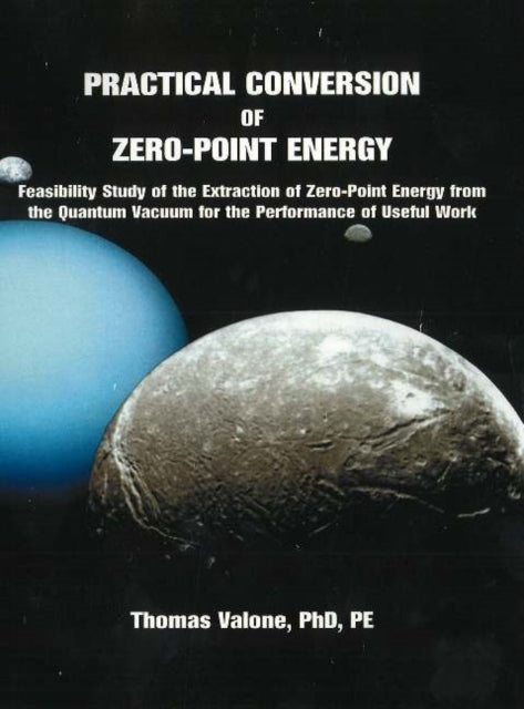 Practical Conversion of Zero-Point Energy: Feasibility Study of the Extraction of Zero-Point Energy from the Quantum Vacuum for the Performance of Useful Work: 3rd Edition