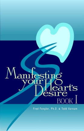 Manifesting Your Hearts Desire Book I Bk I