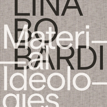 Lina Bo Bardi – Material Ideologies